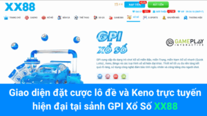 Giao diện đặt cược lô đề và Keno trực tuyến hiện đại tại sảnh GPI Xổ Số XX88